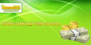 Hướng dẫn nạp tiền Good88