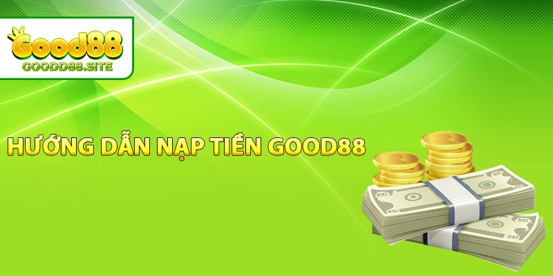 Hướng dẫn nạp tiền Good88