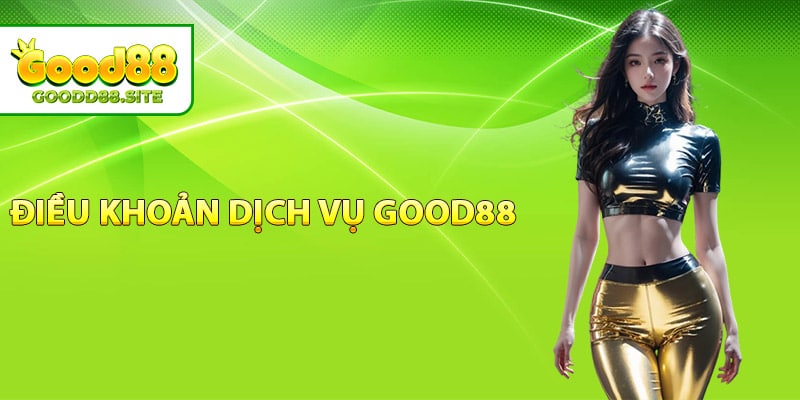 Thông tin điều khoản dịch vụ Good88